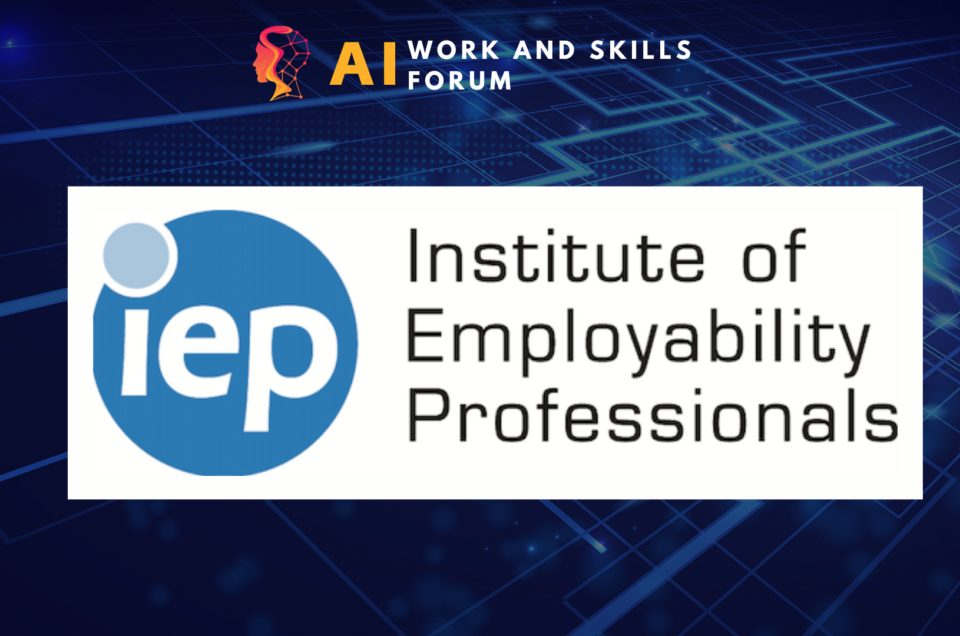 Partnership | Shaping the Future of Work: AI Work and Skills Forum Partners with Institute of Employability Professionals